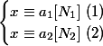 \begin{cases} x \equiv a_1 [N_1]~ (1) \\ x \equiv a_2 [N_2]~(2) \end{cases}